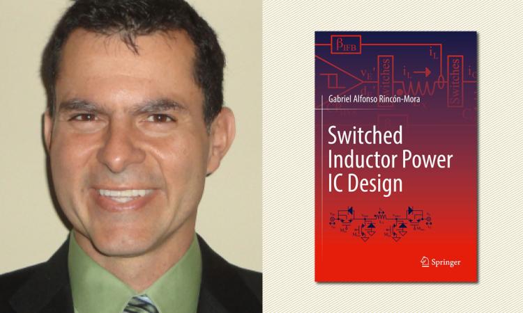 ECE professor Gabriel Alfonso Rincón-Mora has published “Switched Inductor Power IC Design.”